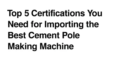 Top 5 Certifications You Need for Importing the Best Cement Pole Making Machine